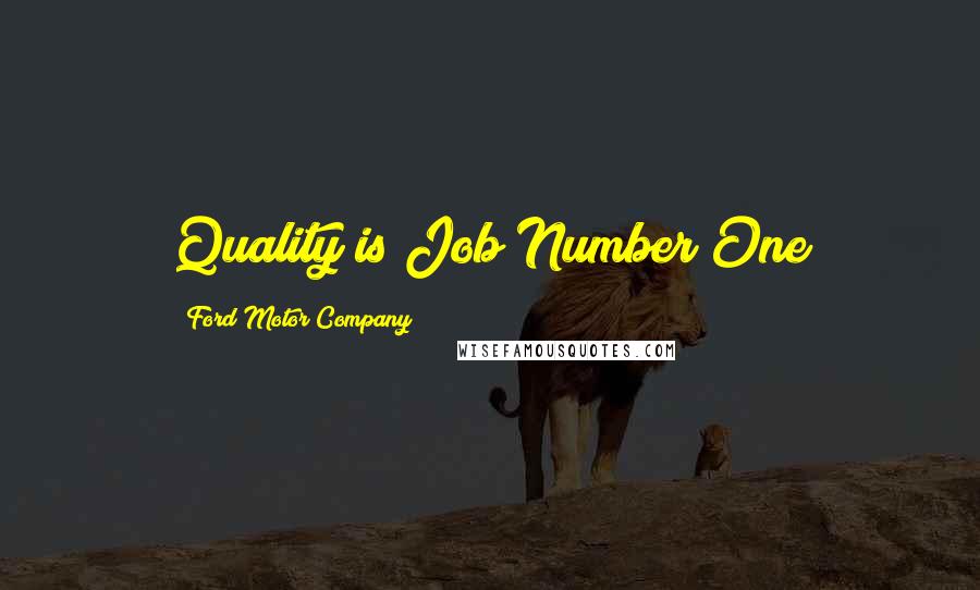 Ford Motor Company quotes: Quality is Job Number One