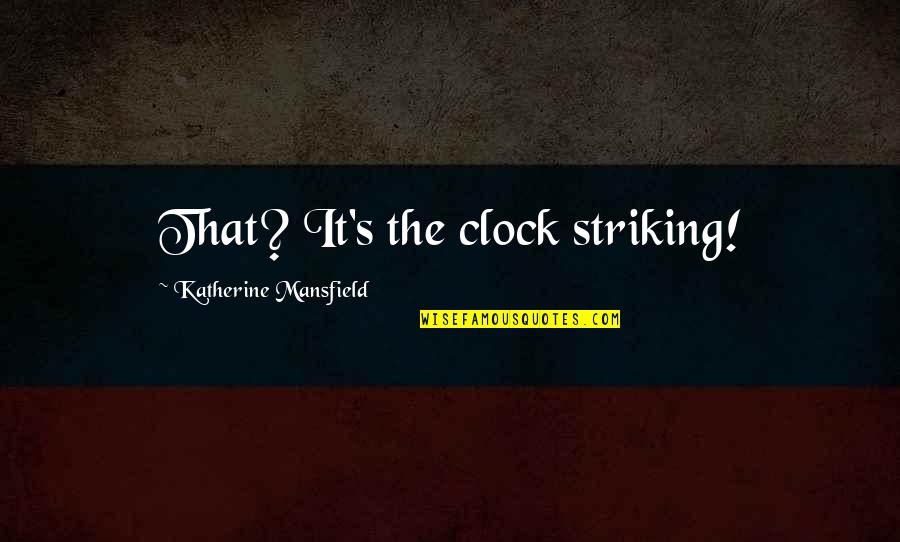 Forde Quotes By Katherine Mansfield: That? It's the clock striking!