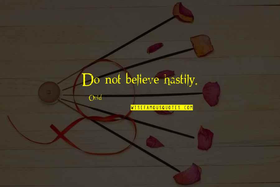 Forde Quotes By Ovid: Do not believe hastily.