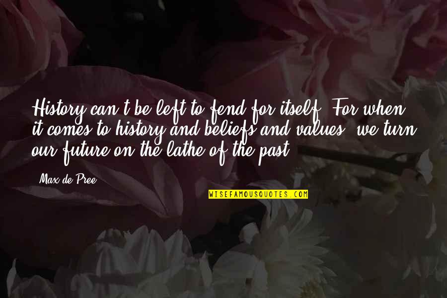 Forded Words Quotes By Max De Pree: History can't be left to fend for itself. Forded Words Quotes By Max De Pree: History can't be left to fend for itself.