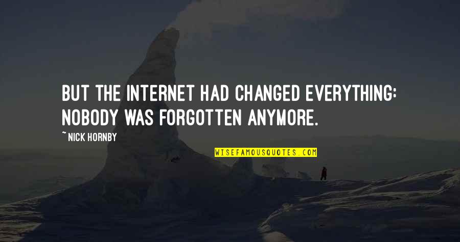 Fordern Conjugation Quotes By Nick Hornby: But the internet had changed everything: nobody was