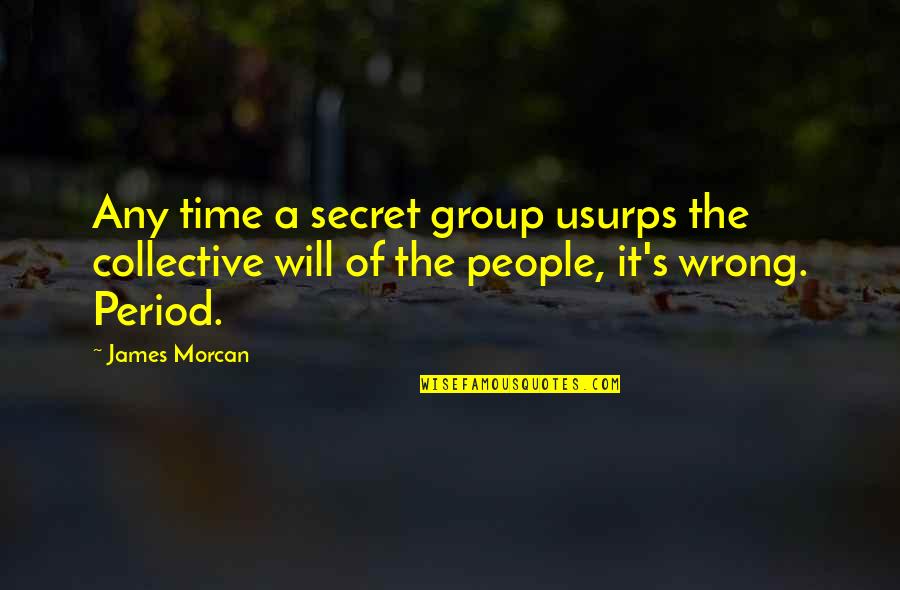 Fordert In German Quotes By James Morcan: Any time a secret group usurps the collective