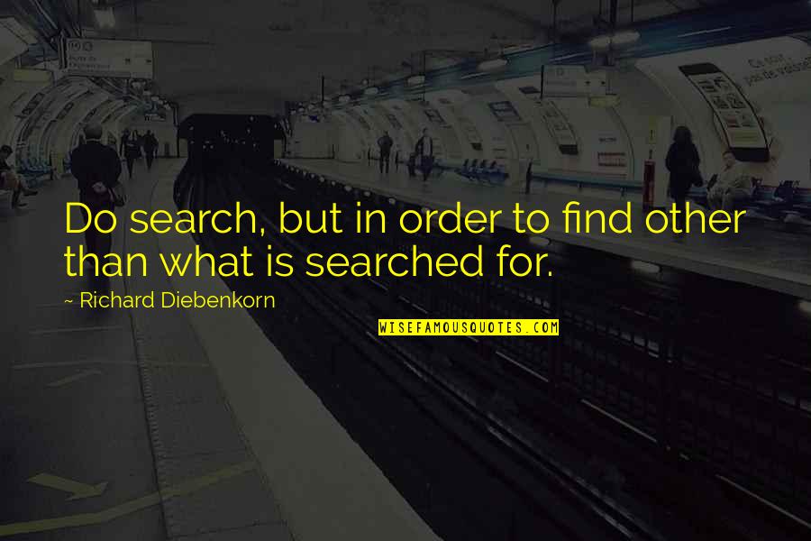 Fordesigner Quotes By Richard Diebenkorn: Do search, but in order to find other Fordesigner Quotes By Richard Diebenkorn: Do search, but in order to find other