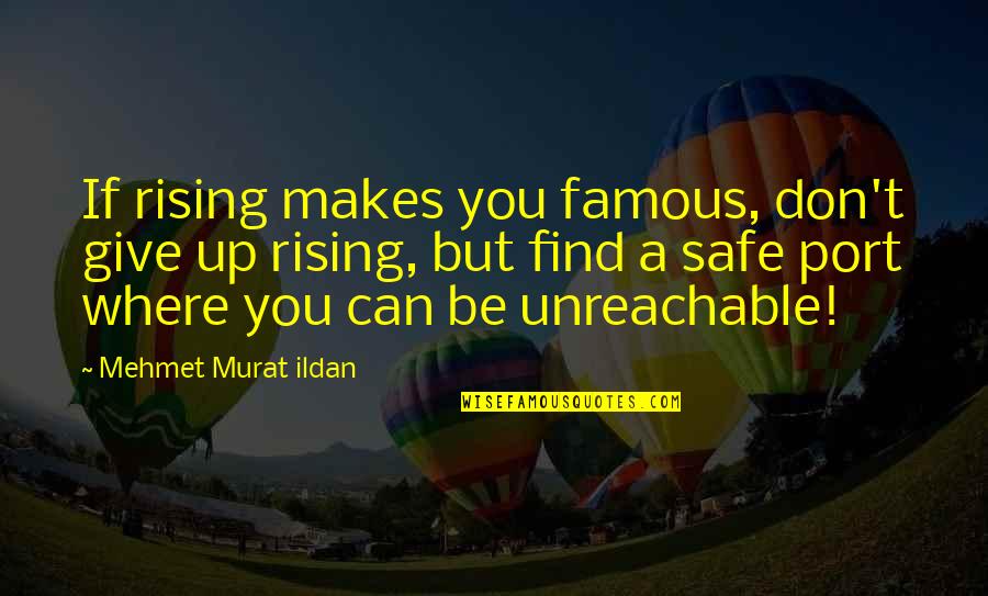 Fordjour Quotes By Mehmet Murat Ildan: If rising makes you famous, don't give up