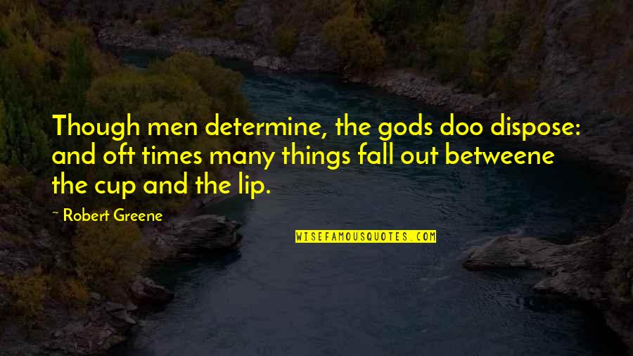 Fordjour Quotes By Robert Greene: Though men determine, the gods doo dispose: and