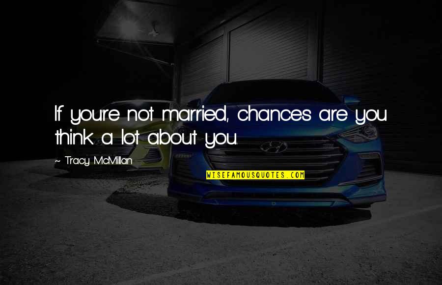 Fordomatic Rebuild Quotes By Tracy McMillan: If you're not married, chances are you think Fordomatic Rebuild Quotes By Tracy McMillan: If you're not married, chances are you think