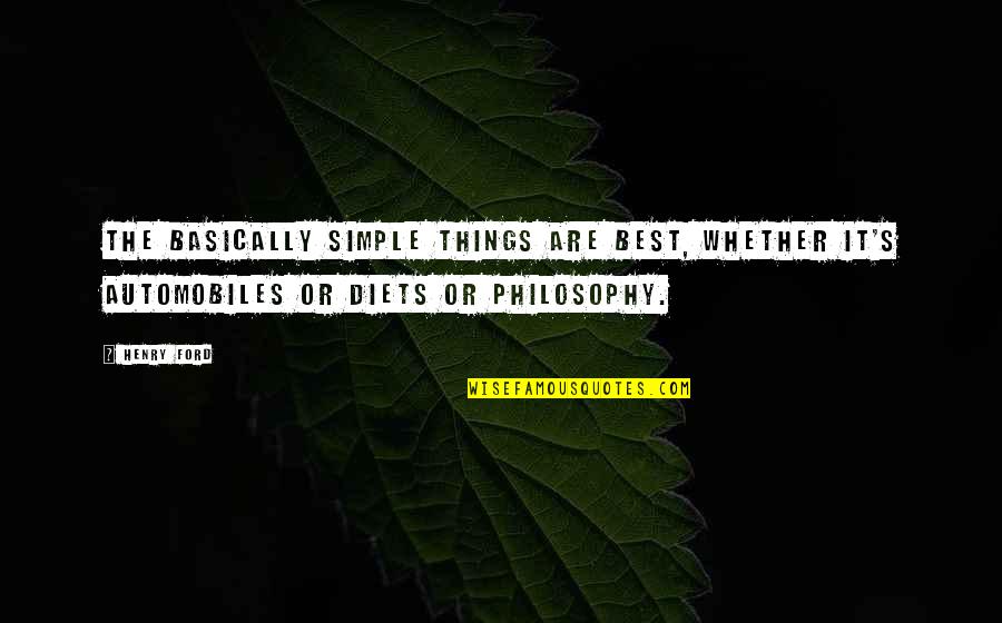 Ford's Quotes By Henry Ford: The basically simple things are best, whether it's