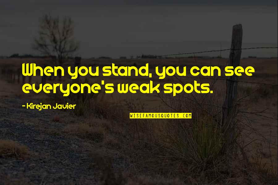 Fordslowin Quotes By Kirejan Javier: When you stand, you can see everyone's weak