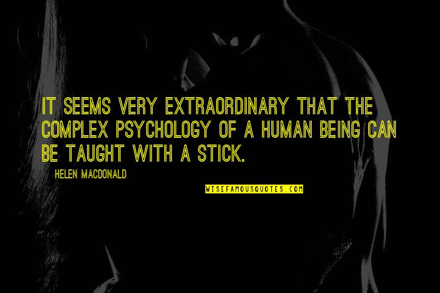 Fordun Araba Quotes By Helen Macdonald: it seems very extraordinary that the complex psychology Fordun Araba Quotes By Helen Macdonald: it seems very extraordinary that the complex psychology