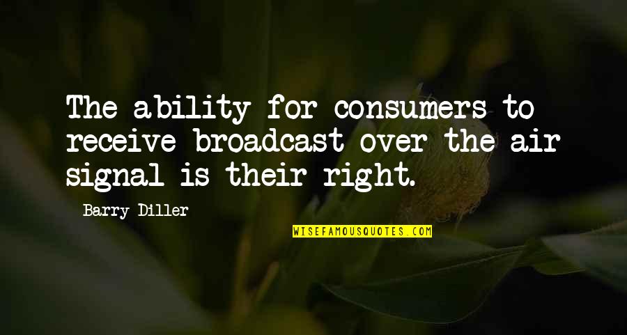 Fordyce's Sermons Quotes By Barry Diller: The ability for consumers to receive broadcast over