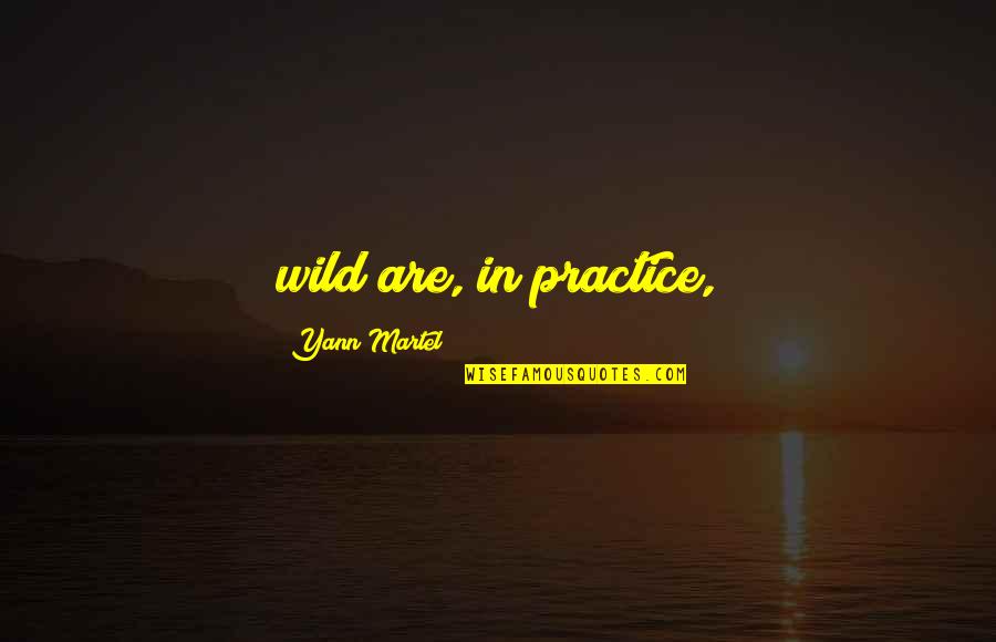 Fordyce's Sermons Quotes By Yann Martel: wild are, in practice,