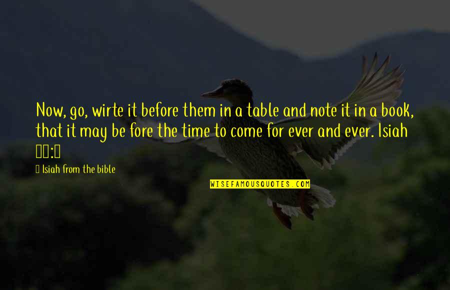 Fore Quotes By Isiah From The Bible: Now, go, wirte it before them in a Fore Quotes By Isiah From The Bible: Now, go, wirte it before them in a