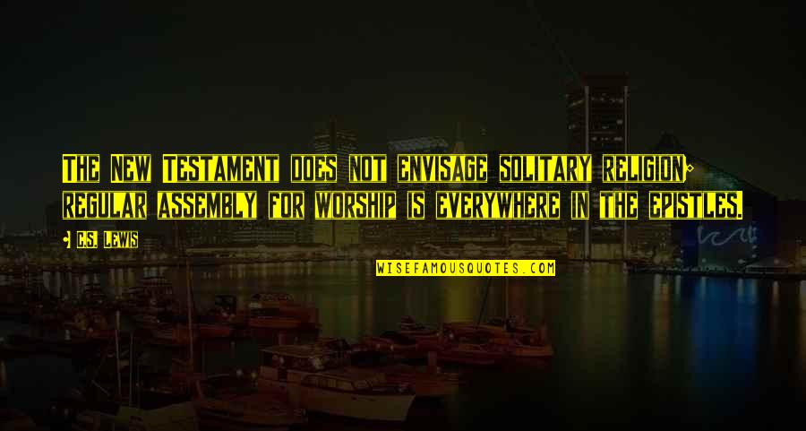 Fore Stock Quotes By C.S. Lewis: The New Testament does not envisage solitary religion;