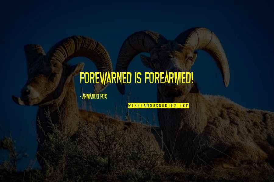 Forearmed Quotes By Armando Fox: forewarned is forearmed!