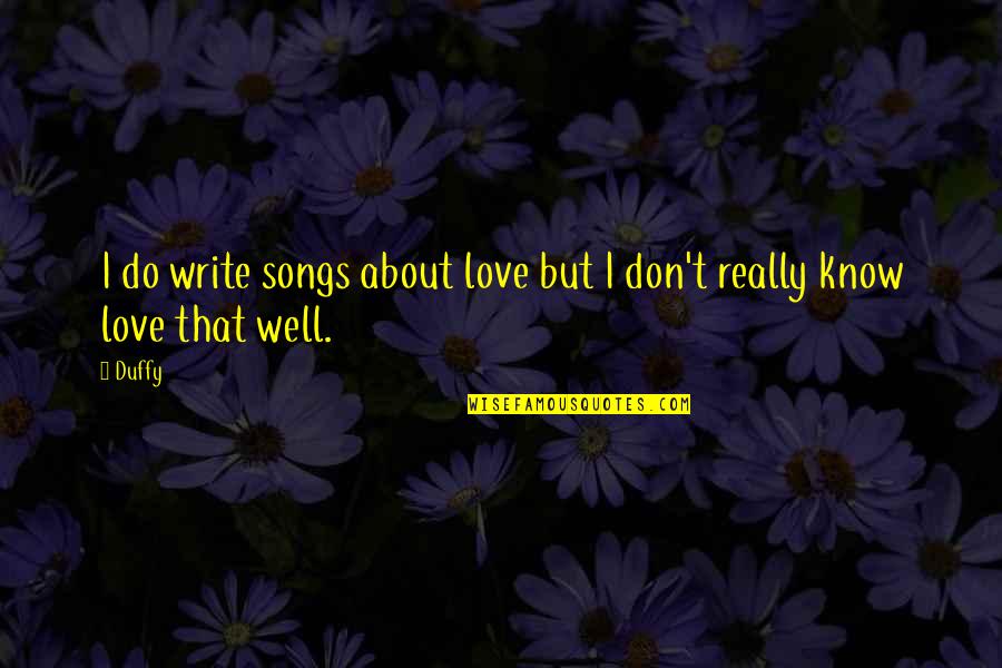 Forearms Ache Quotes By Duffy: I do write songs about love but I