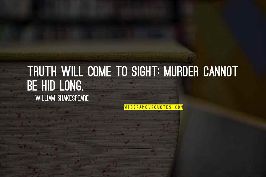 Forearms Hurt Quotes By William Shakespeare: Truth will come to sight; murder cannot be Forearms Hurt Quotes By William Shakespeare: Truth will come to sight; murder cannot be