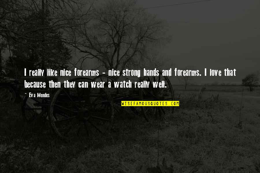 Forearms Quotes By Eva Mendes: I really like nice forearms - nice strong