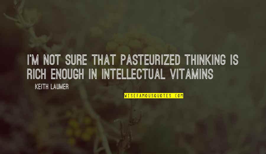 Forebearer Quotes By Keith Laumer: I'm not sure that pasteurized thinking is rich