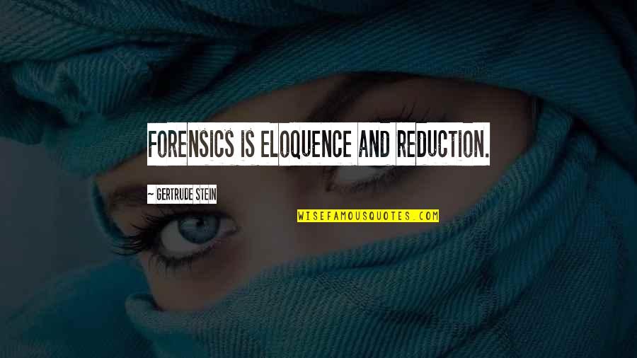 Forebodest Quotes By Gertrude Stein: Forensics is eloquence and reduction.