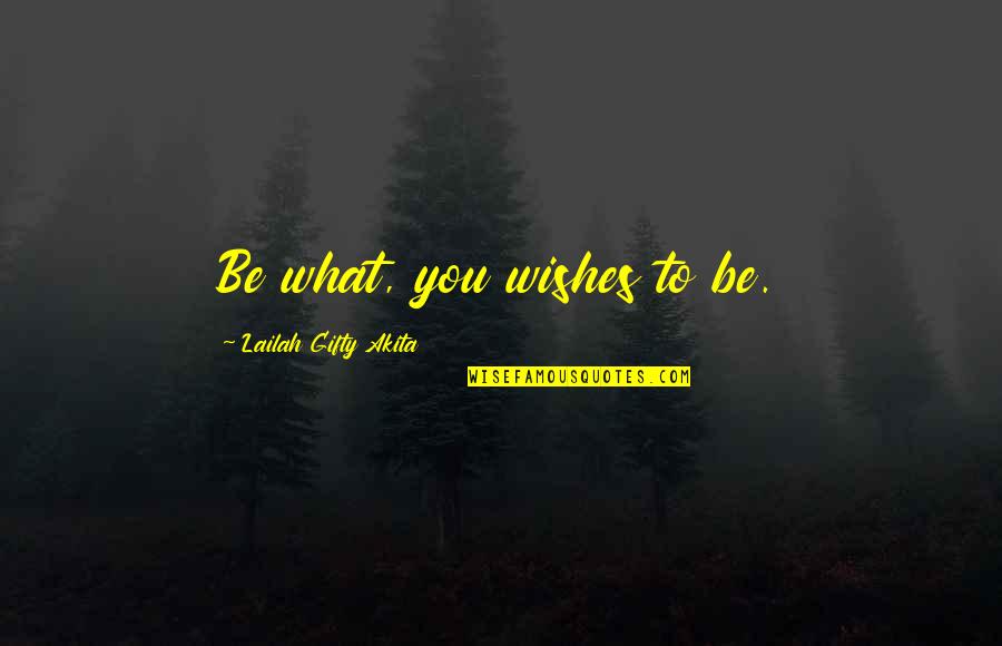 Forebodeth Quotes By Lailah Gifty Akita: Be what, you wishes to be.