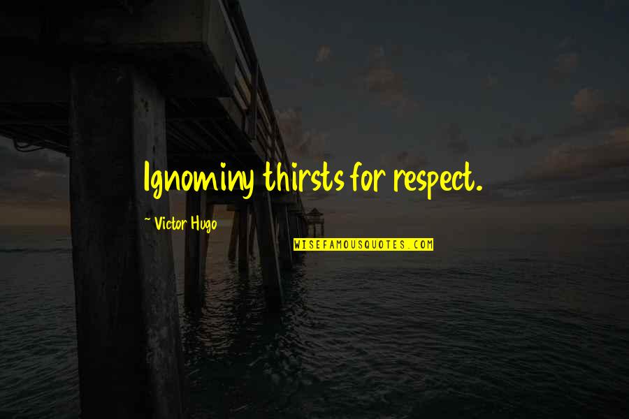 Forebrain Parts Quotes By Victor Hugo: Ignominy thirsts for respect. Forebrain Parts Quotes By Victor Hugo: Ignominy thirsts for respect.