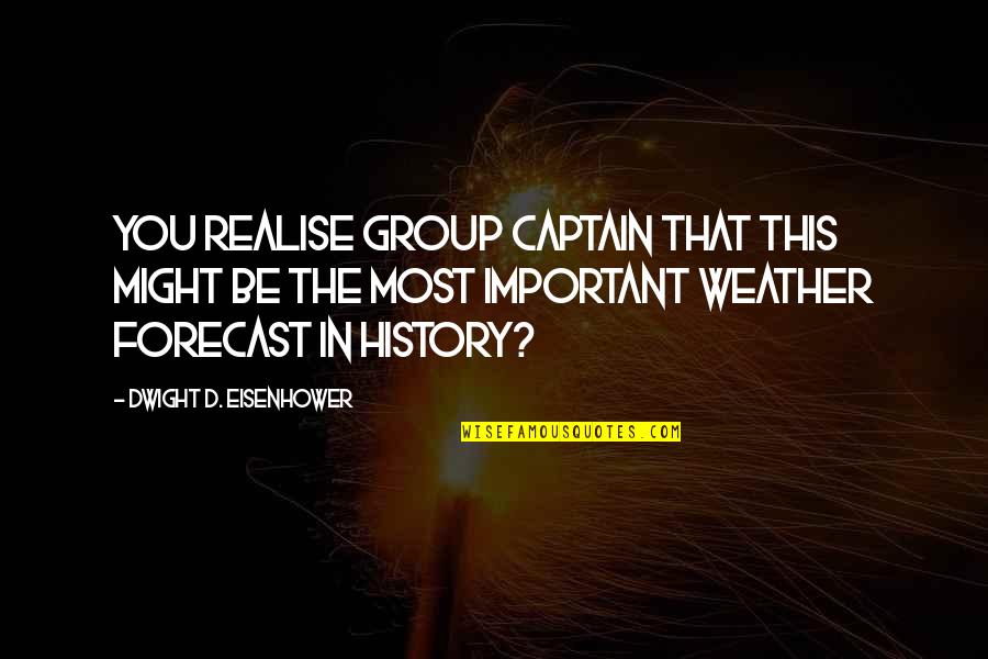 Forecast Quotes By Dwight D. Eisenhower: You realise Group Captain that this might be