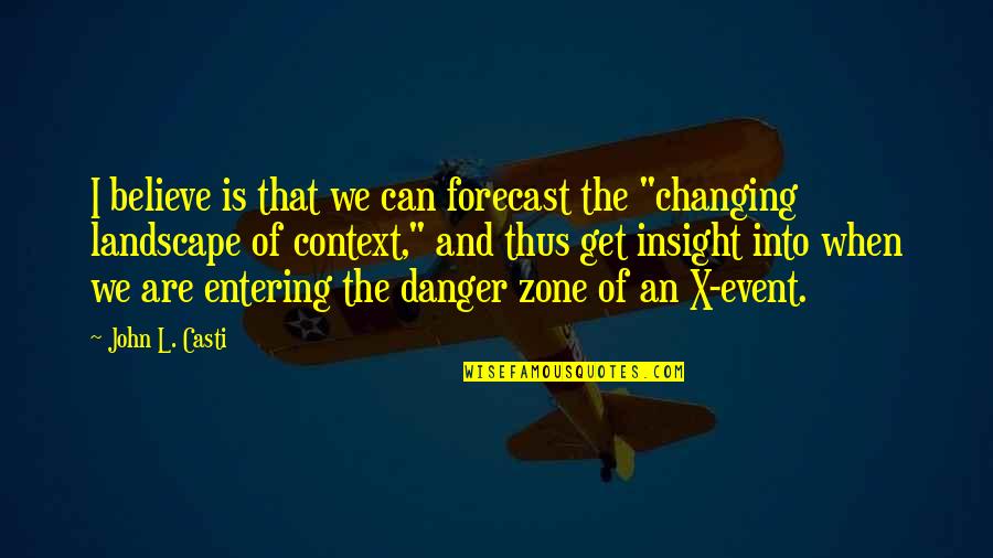 Forecast Quotes By John L. Casti: I believe is that we can forecast the