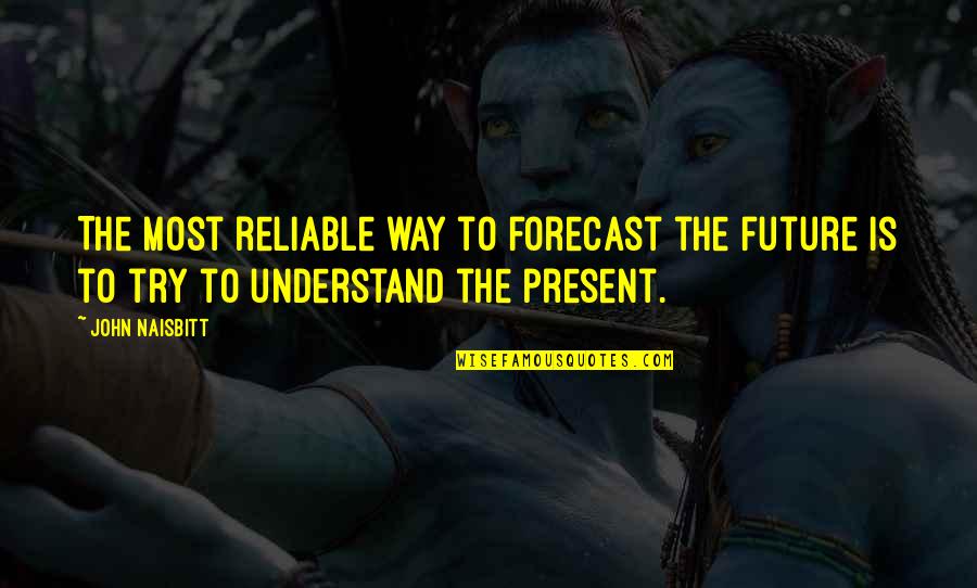 Forecast Quotes By John Naisbitt: The most reliable way to forecast the future