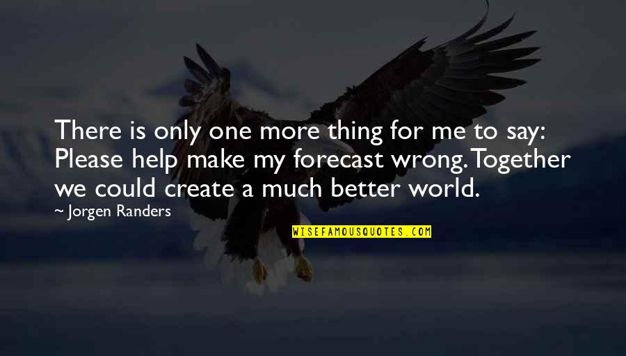 Forecast Quotes By Jorgen Randers: There is only one more thing for me