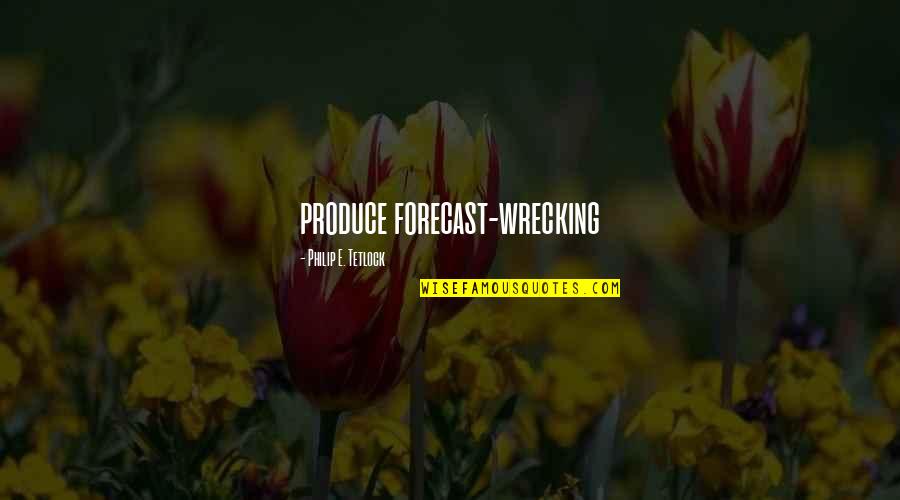 Forecast Quotes By Philip E. Tetlock: produce forecast-wrecking