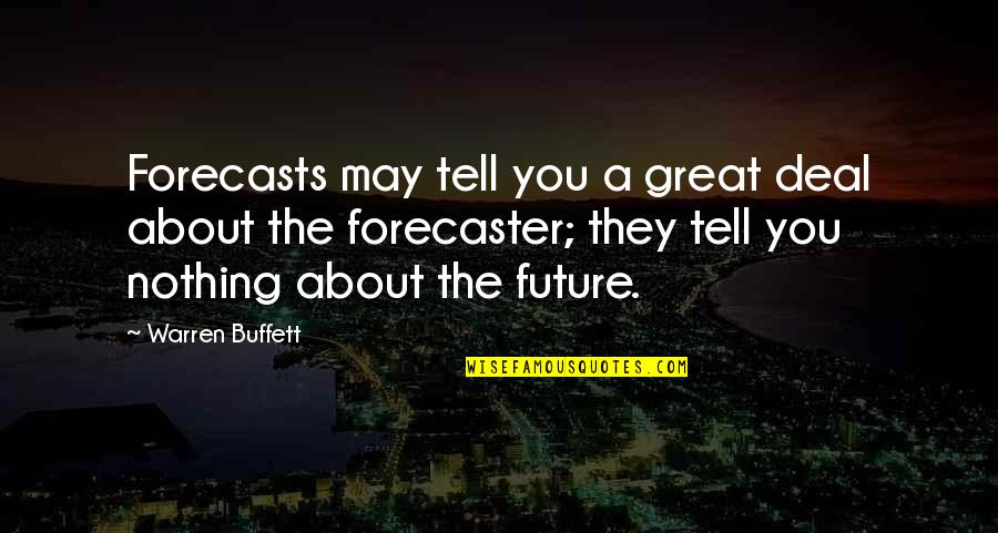 Forecaster Quotes By Warren Buffett: Forecasts may tell you a great deal about