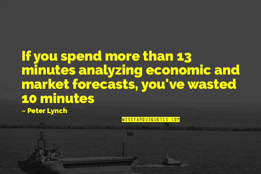 Forecasts Quotes By Peter Lynch: If you spend more than 13 minutes analyzing