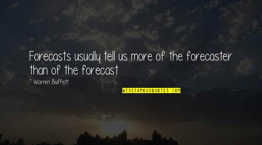 Forecasts Quotes By Warren Buffett: Forecasts usually tell us more of the forecaster