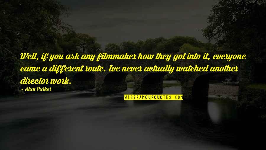 Foreclosure Quotes By Alan Parker: Well, if you ask any filmmaker how they