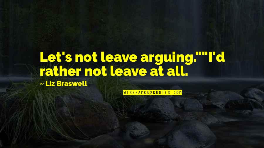 Foredeck Light Quotes By Liz Braswell: Let's not leave arguing.""I'd rather not leave at