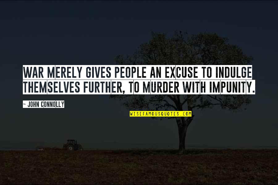 Foredeck Union Quotes By John Connolly: War merely gives people an excuse to indulge