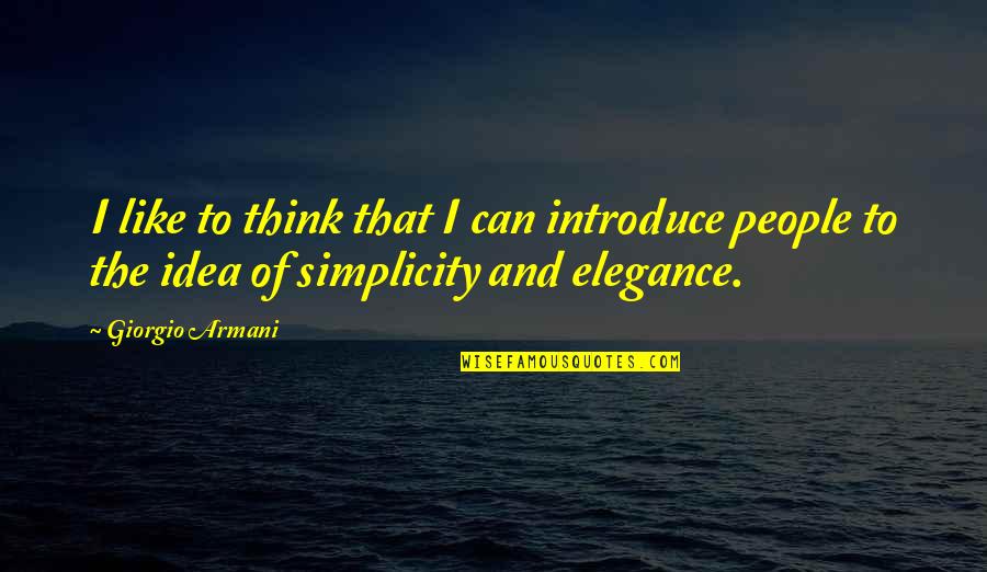 Foredom Quotes By Giorgio Armani: I like to think that I can introduce