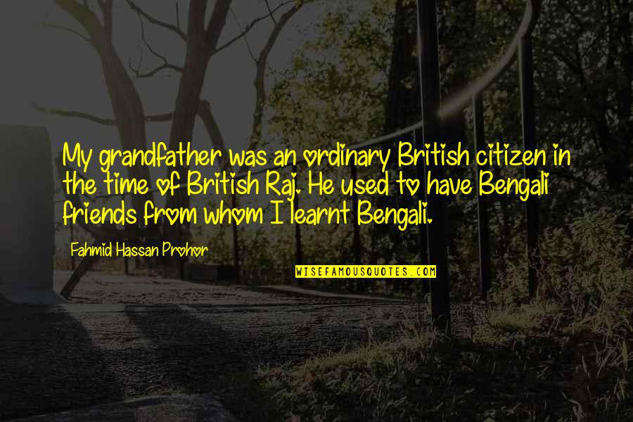 Foredrapery Quotes By Fahmid Hassan Prohor: My grandfather was an ordinary British citizen in