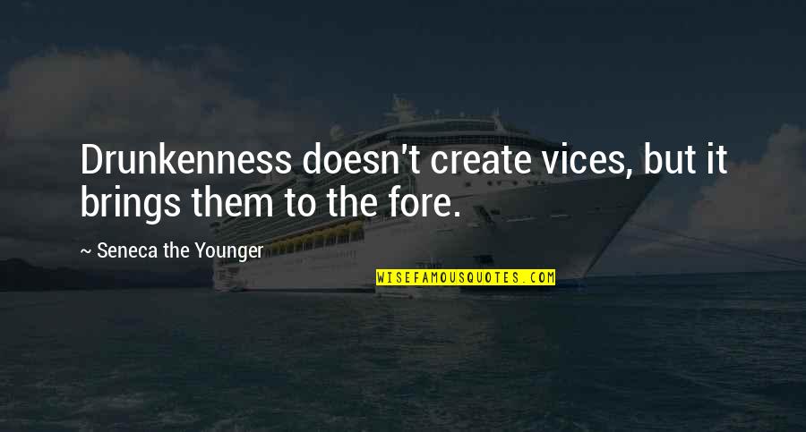 Fore'ermore Quotes By Seneca The Younger: Drunkenness doesn't create vices, but it brings them