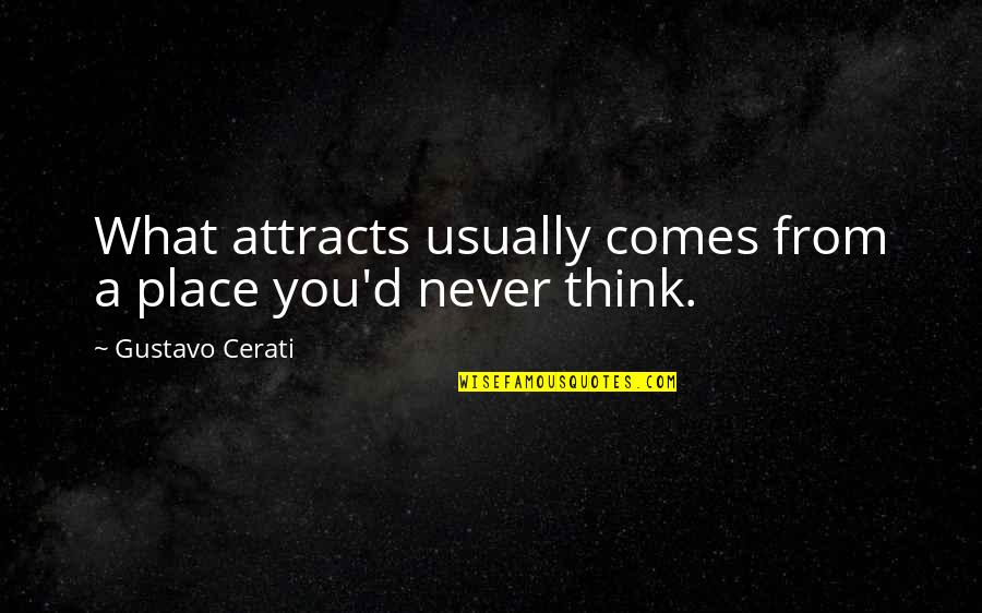 Forefather Atheist Quotes By Gustavo Cerati: What attracts usually comes from a place you'd
