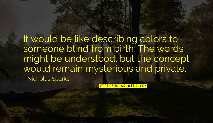 Forefathers Atheist Quotes By Nicholas Sparks: It would be like describing colors to someone