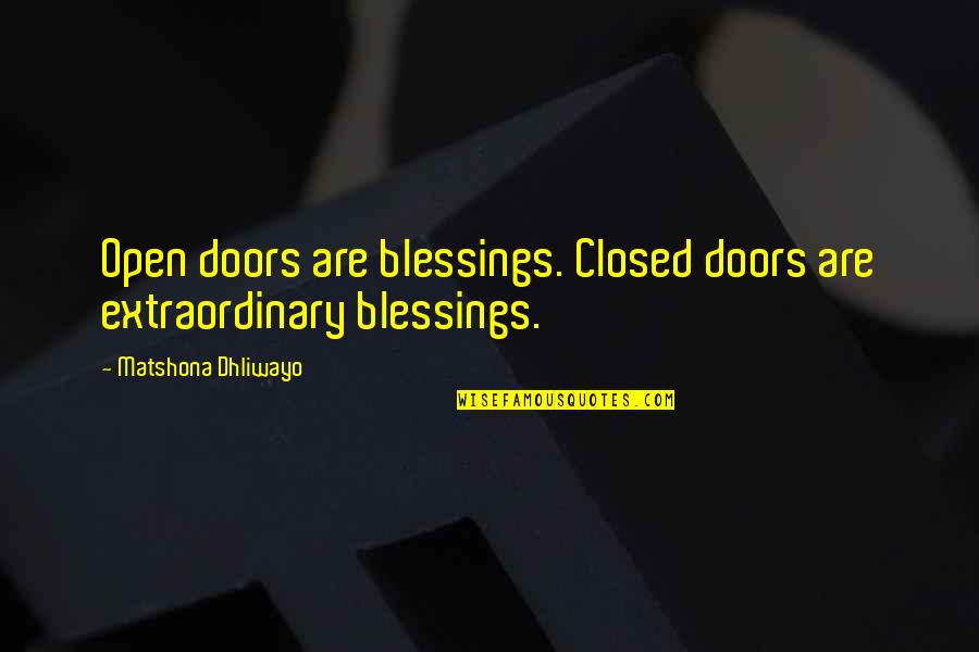 Forefathers Patriotic Quotes By Matshona Dhliwayo: Open doors are blessings. Closed doors are extraordinary