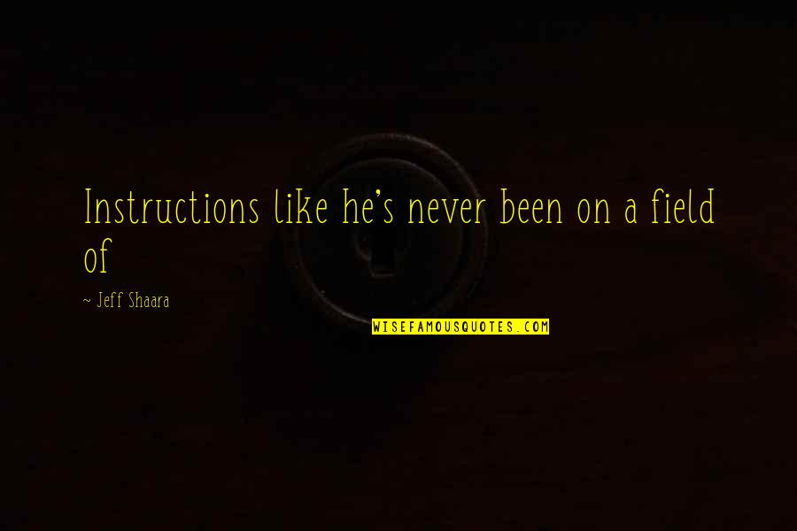 Forefended Quotes By Jeff Shaara: Instructions like he's never been on a field Forefended Quotes By Jeff Shaara: Instructions like he's never been on a field