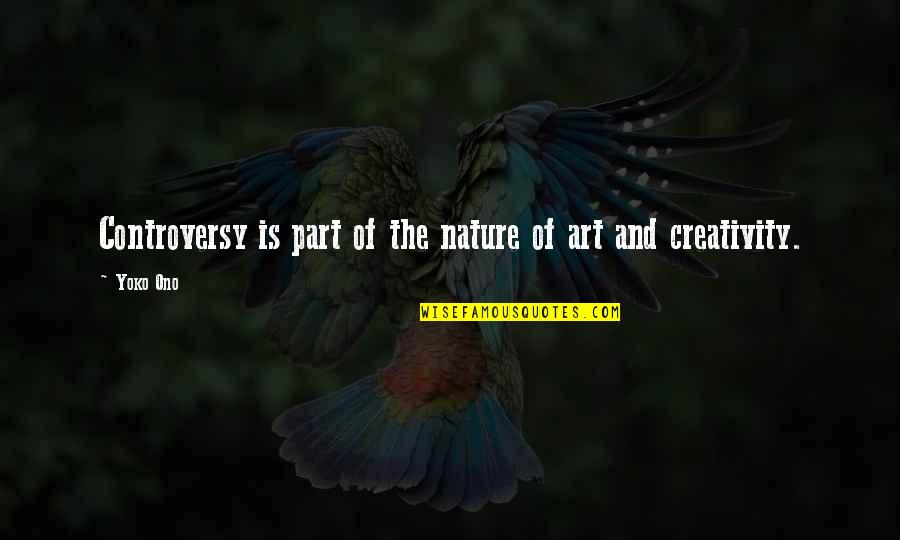 Forefended Quotes By Yoko Ono: Controversy is part of the nature of art