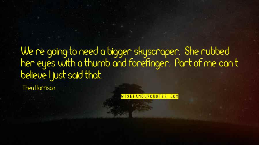 Forefinger Quotes By Thea Harrison: We're going to need a bigger skyscraper." She Forefinger Quotes By Thea Harrison: We're going to need a bigger skyscraper." She