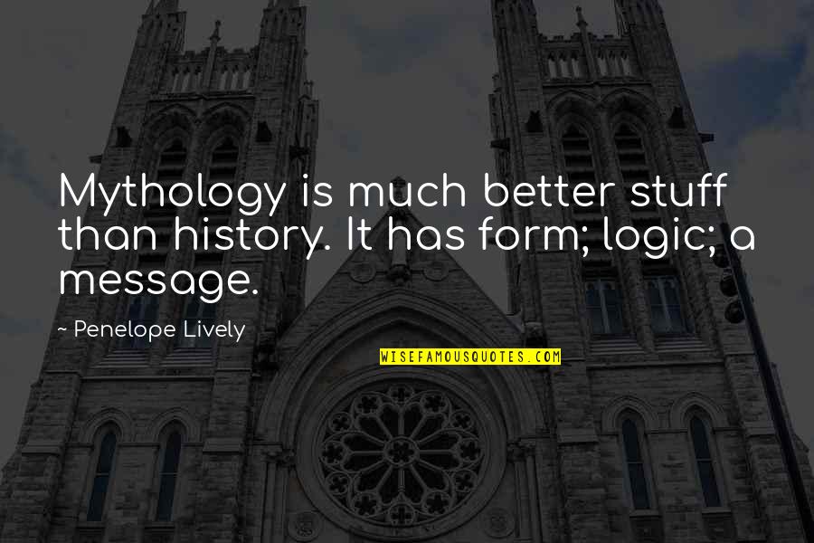 Forefingers Means Quotes By Penelope Lively: Mythology is much better stuff than history. It