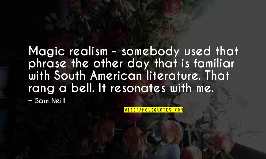 Forefoot Abduction Quotes By Sam Neill: Magic realism - somebody used that phrase the Forefoot Abduction Quotes By Sam Neill: Magic realism - somebody used that phrase the