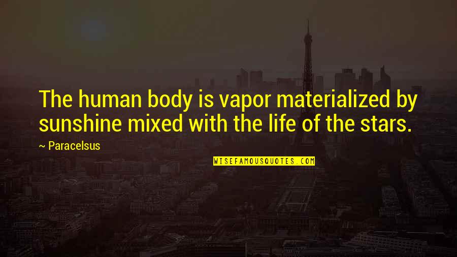 Forefoot Running Quotes By Paracelsus: The human body is vapor materialized by sunshine
