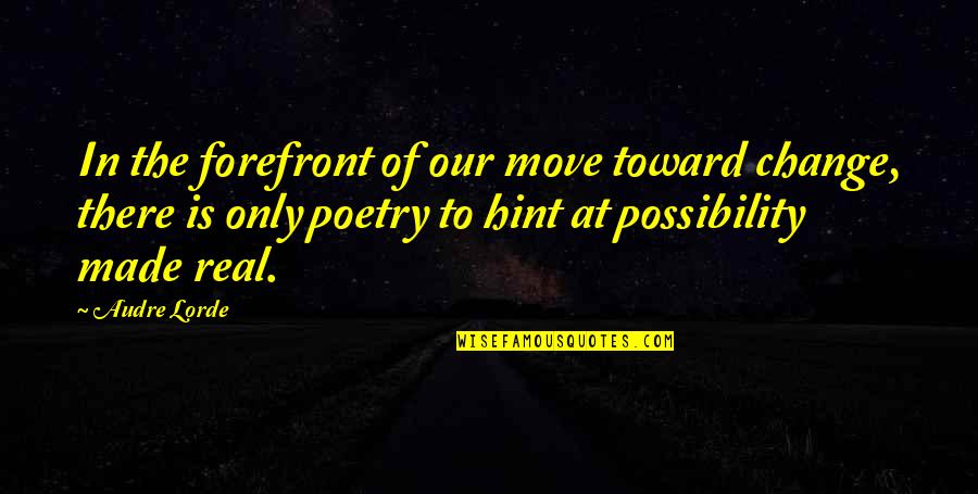 Forefront Quotes By Audre Lorde: In the forefront of our move toward change,