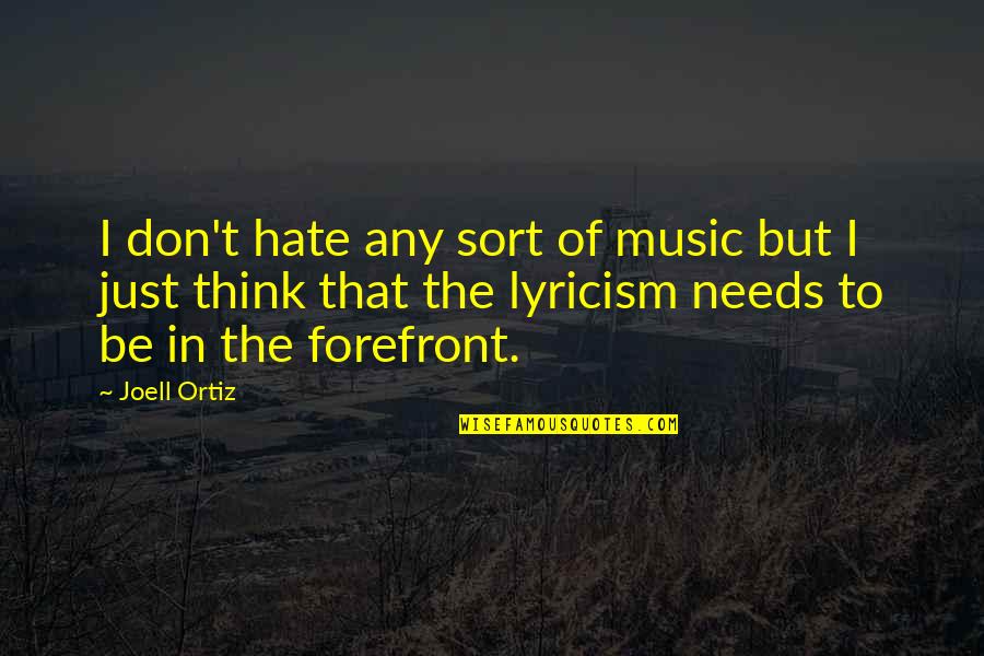 Forefront Quotes By Joell Ortiz: I don't hate any sort of music but